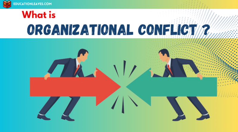 What is organizational conflict? and how to deal with it?
