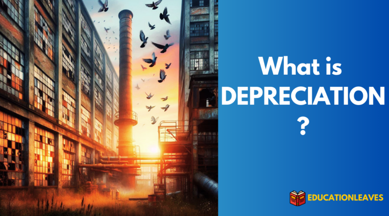 WHAT IS DEPRECIATION? HERE IS EVERYTHING YOU SHOULD KNOW ABOUT DEPRECIATION